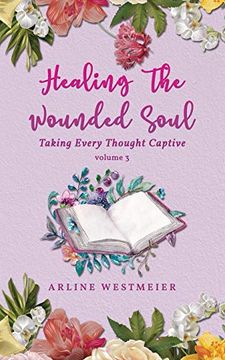 portada Healing the Wounded Soul: Taking Every Thought Captive Volume 3 