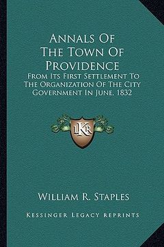 portada annals of the town of providence: from its first settlement to the organization of the city government in june, 1832 (en Inglés)