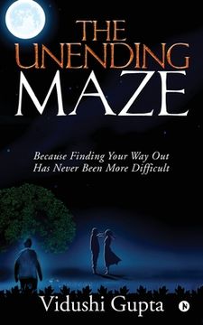 portada The Unending Maze: Because Finding Your Way Out Has Never Been More Difficult (in English)