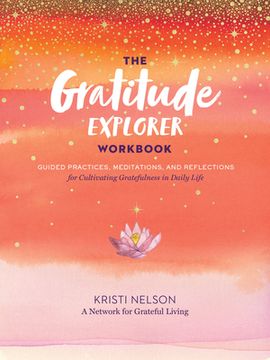 portada The Gratitude Explorer Workbook: Guided Practices, Meditations, and Reflections for Cultivating Gratefulness in Daily Life (en Inglés)