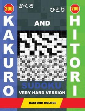 portada 200 Kakuro and 200 Hitori Sudoku. Very Hard Version: 17x17 + 18x18 + 19x19 + 20x20 Kakuro Sudoku and 17x17 + 18x18 + 19x19 + 20x20 Hitori Sudoku Puzzl (en Inglés)