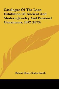 portada catalogue of the loan exhibition of ancient and modern jewelry and personal ornaments, 1872 (1873)