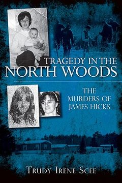 portada tragedy in the north woods: the murders of james hicks