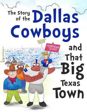 portada The Story of the Dallas Cowboys and That Big Texas Town (en Inglés)