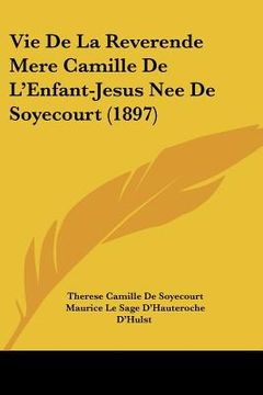 portada Vie De La Reverende Mere Camille De L'Enfant-Jesus Nee De Soyecourt (1897) (en Francés)