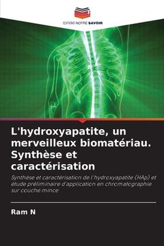 portada L'hydroxyapatite, un merveilleux biomatériau. Synthèse et caractérisation (en Francés)