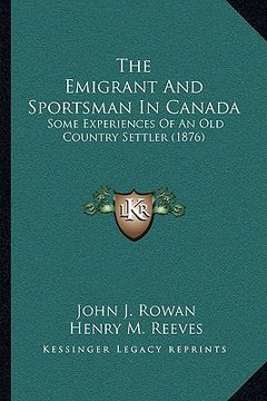 portada the emigrant and sportsman in canada: some experiences of an old country settler (1876) (en Inglés)