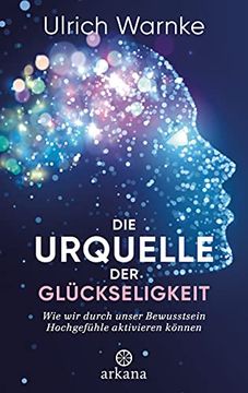 portada Die Urquelle der Glückseligkeit: Wie wir Durch Unser Bewusstsein Hochgefühle Aktivieren Können (en Alemán)