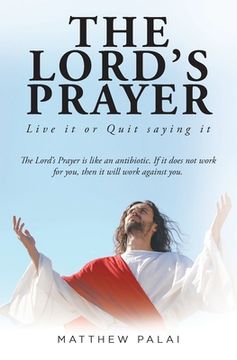 portada The Lord's Prayer: Live it or Quit saying it (en Inglés)