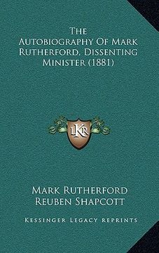 portada the autobiography of mark rutherford, dissenting minister (1881) (en Inglés)
