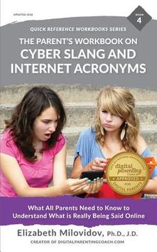 portada The Parent's Workbook on Cyber Slang and Internet Acronyms: What All Parents Need to Know to Understand What Is Really Being Said Online (en Inglés)