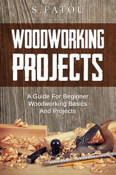 portada Woodworking Projects: A Guide for Beginner Woodworking Basics and Projects (in English)