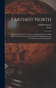 portada Farthest North [microform]: Being the Rec[ord] of a Voyage of Exploration of the Ship "Fram" 1893-96 and of a Fifteen Months' Sleigh Journey by Dr (en Inglés)