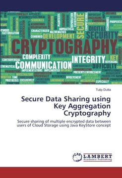 portada Secure Data Sharing using Key Aggregation Cryptography: Secure sharing of multiple encrypted data between users of Cloud Storage using Java KeyStore concept