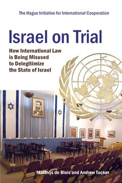 portada Israel on Trial: How International Law is being Misused to Delegitimize the State of Israel