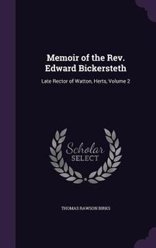 portada Memoir of the Rev. Edward Bickersteth: Late Rector of Watton, Herts, Volume 2 (en Inglés)