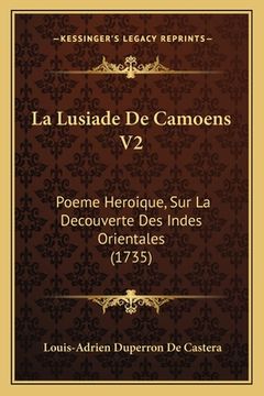 portada La Lusiade De Camoens V2: Poeme Heroique, Sur La Decouverte Des Indes Orientales (1735) (en Francés)