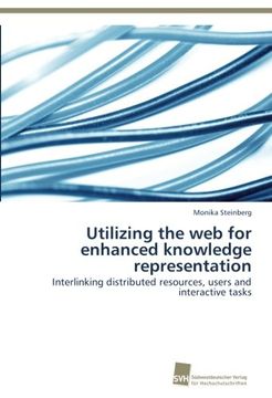 portada Utilizing the web for enhanced knowledge representation: Interlinking distributed resources, users and interactive tasks
