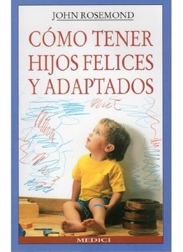 portada Como Tener Hijos Felices y Adaptados (in Spanish)