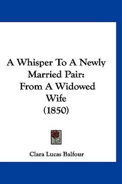 portada a whisper to a newly married pair: from a widowed wife (1850) (en Inglés)