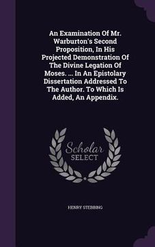 portada An Examination Of Mr. Warburton's Second Proposition, In His Projected Demonstration Of The Divine Legation Of Moses. ... In An Epistolary Dissertatio (en Inglés)