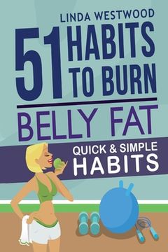 portada Belly Fat (3rd Edition): 51 Quick & Simple Habits to Burn Belly Fat & Tone Abs! (in English)