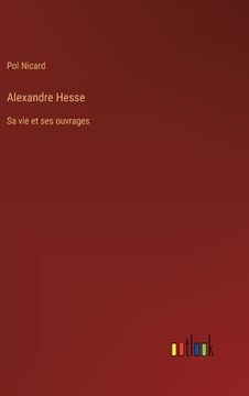 portada Alexandre Hesse: Sa vie et ses ouvrages (en Francés)