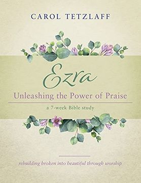 portada Ezra Unleashing the Power of Praise: A 7-Week Bible Study (en Inglés)