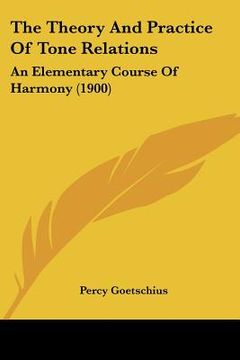 portada the theory and practice of tone relations: an elementary course of harmony (1900) (en Inglés)