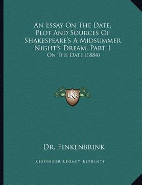 portada an essay on the date, plot and sources of shakespeare's a midsummer night's dream, part 1: on the date (1884) (en Inglés)