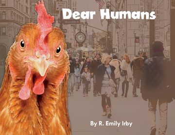 portada Dear Humans: Humans and chickens are more alike than you think! (en Inglés)