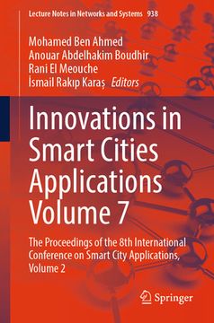 portada Innovations in Smart Cities Applications Volume 7: The Proceedings of the 8th International Conference on Smart City Applications, Volume 2 (in English)
