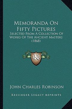 portada memoranda on fifty pictures: selected from a collection of works of the ancient masters (1868) (en Inglés)