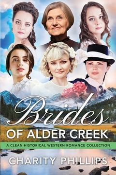 portada Brides Of Alder Creek: A Clean Historical Western Romance Collection (en Inglés)