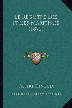 portada Le Registre Des Prises Maritimes (1872) (en Francés)