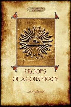portada proofs of a conspiracy - against all the religions and governments of europe: carried on in the secret meetings of free masons, illuminati, and readin (in English)