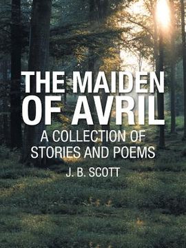 portada The Maiden of Avril: A Collection of Stories and Poems (in English)