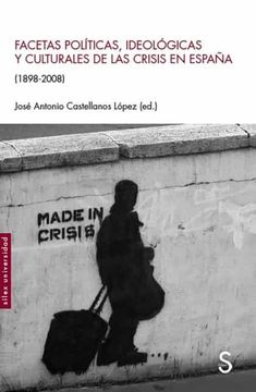 portada Facetas Políticas, Ideológicas y Culturales de las Crisis en España (1898-2008) (Sílex Universidad) (in Spanish)