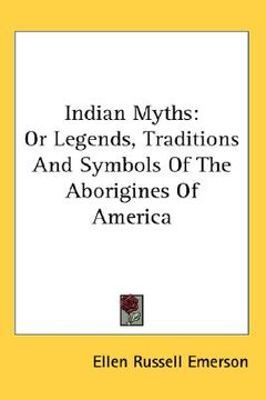portada indian myths: or legends, traditions and symbols of the aborigines of america (en Inglés)