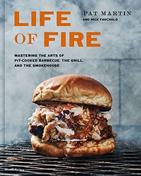 portada Life of Fire: Mastering the Arts of Pit-Cooked Barbecue, the Grill, and the Smokehouse: A Cookbook (en Inglés)