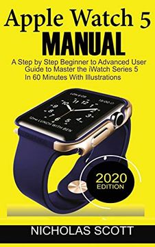 portada Apple Watch 5 Manual: A Step by Step Beginner to Advanced User Guide to Master the Iwatch Series 5 in 60 Minutes. With Illustrations. (in English)