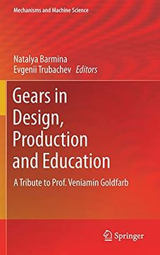 portada Gears in Design, Production and Education: A Tribute to Prof. Veniamin Goldfarb: 101 (Mechanisms and Machine Science) (en Inglés)