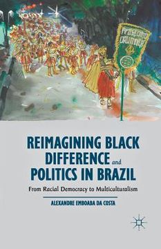portada Reimagining Black Difference and Politics in Brazil: From Racial Democracy to Multiculturalism (in English)
