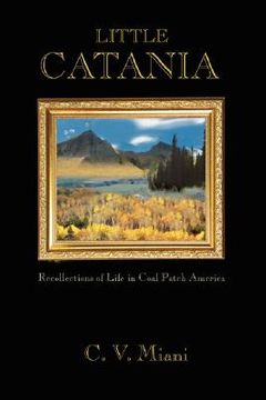 portada little catania: recollections of life in coal patch america (en Inglés)