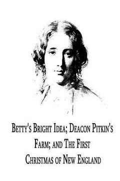 portada Betty's Bright Idea; Deacon Pitkin's Farm; And The First Christmas Of New Englan