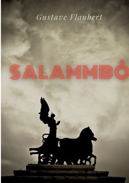 portada Salammbô: un roman historique de Gustave Flaubert se déroulant à l'époque de la guerre des Mercenaires de Carthage, au IIIe sièc (en Francés)