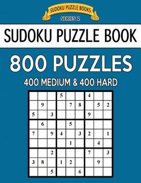 portada Sudoku Puzzle Book, 800 Puzzles, 400 MEDIUM and 400 HARD: Improve Your Game With This Two Level Book (en Inglés)