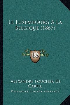 portada Le Luxembourg A La Belgique (1867) (en Francés)