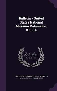 portada Bulletin - United States National Museum Volume no. 83 1914 (en Inglés)