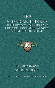 portada the american indians: their history, condition and prospects, from original notes and manuscripts (1851) (en Inglés)